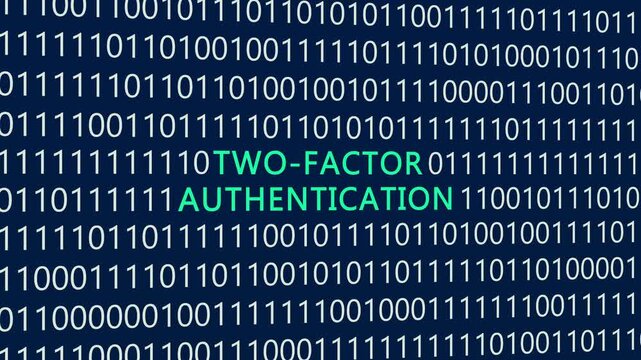 Two-factor authentication text or word with digital binary animation background, designed for an illustrative digital world technology concept representing security, verification, and login.