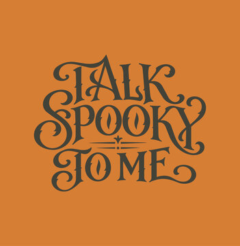 Talk Spooky To Me hand lettered quote for Halloween t-shirts and invites, typography design is in vector 