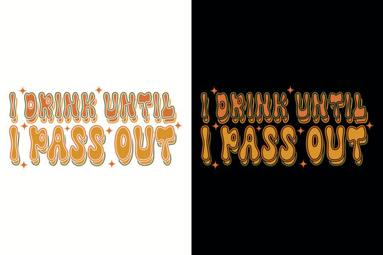 I Drink Until I Pass Out Retro Boho Baby Typography Vector Design for T-Shirt