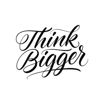 Handwritten Think Bigger motivational quote on white background for business and success inspiration