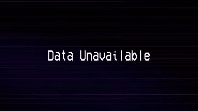 Data unavailable text with digital glitch effect on dark screen. 4k
