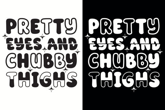 Pretty Eyes and Chubby Thighs Retro Groovy Typography Vector Design for T-Shirt