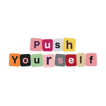 Motivational text push yourself written in colorful ransom note style letters on rounded square blocks isolated on a transparent background