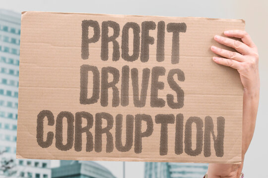 "Profit drives corruption" Money motivation encourages illegal and unethical practices. CORRUPTION. MOTIVATION. ILLEGAL. UNETHICAL.