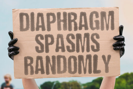 "Diaphragm spasms randomly" Involuntary muscle twitches occur without predictable triggers sometimes. SPASM. INVOLUNTARY. UNPREDICTABLE. MUSCLE. TWITCH.