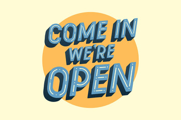 Come in we are open retro style signage with business typography marketing advertising commercial © khurram