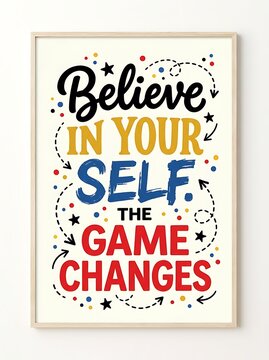 Motivational poster with believe in your self the game changes typography design in a wooden frame isolated on white background