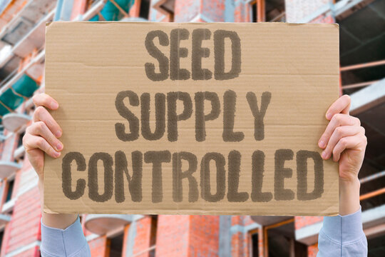 "Seed supply controlled" Agricultural production depends on corporate monopolies. MONOPOLY. SUPPLY. DEPENDENCE. RESTRICTION. SCARCITY.
