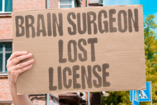 "Brain Surgeon Lost License" Disgraced medical professional faces consequences for patient harm and misconduct. HEALTHCARE. MISCONDUCT. PROFESSIONAL. VICTIMS.