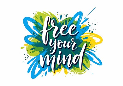 Abstract splashy art with "free your mind" handwritten text, mental freedom, creative expression, vibrant colors, positive affirmation