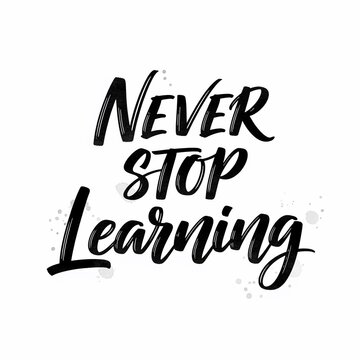 Motivational Calligraphy: "Never Stop Learning" - Inspiring Message, Positive Quote, Continuous Education, Personal Growth, Brush Lettering