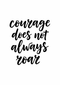 Inspirational quote: Courage does not always roar. Motivational hand-lettered text. Positive affirmation.
