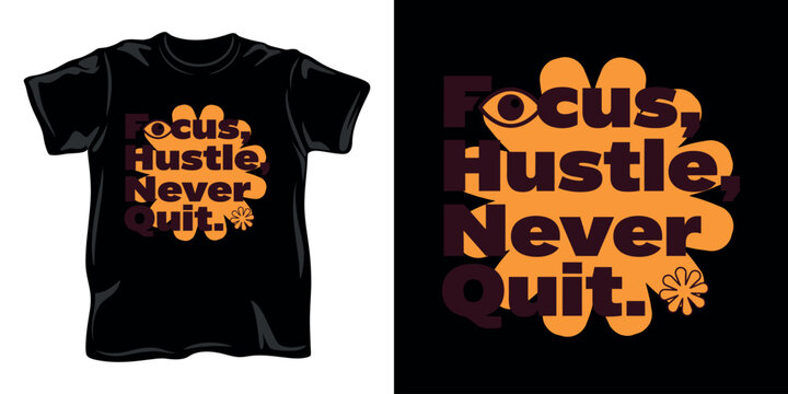 Focus hustle never quit motivational typography t-shirt design with orange flower background.
