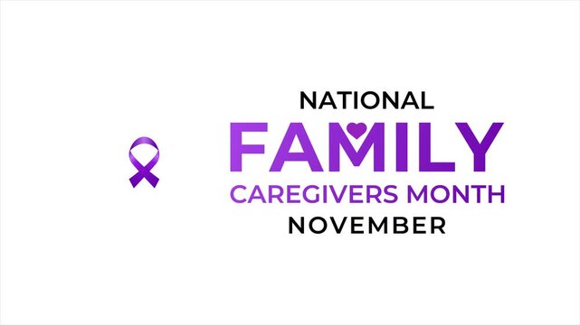 Motion graphics of National Family Caregivers Month, highlighting family caregivers, compassion, support, gratitude, and caregiving recognition. 4k video.