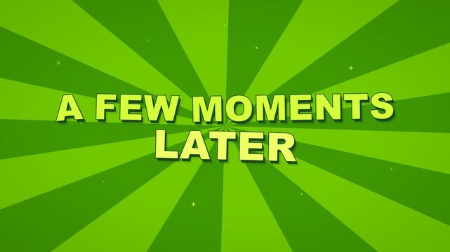 A few moments later text animation on a green sunburst background for video transitions and memes.