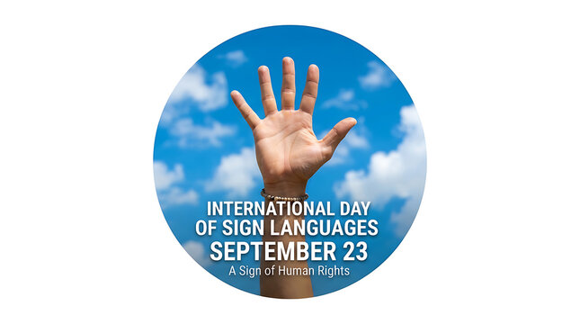 "INTERNATIONAL DAY OF SIGN LANGUAGES &mdash; SEPTEMBER 23 &mdash; A Sign of Human Rights."
