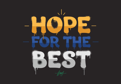 Vibrant spray paint lettering "HOPE FOR THE BEST" with dripping effect, isolated on transparent alpha, perfect for motivational posters, greeting cards and urban art projects.
