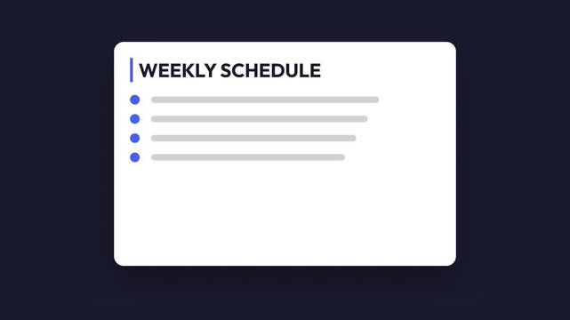 Animated graphic of a clean white card displaying 'WEEKLY SCHEDULE' title with bullet points and task lines appearing dynamically on a dark background, symbolizing efficient organization