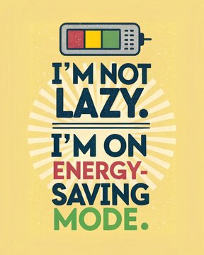 Funny energy conservation saying i am not being lazy i am simply in energy saving mode ideal for inspiring posters and themes focused on relaxation and motivation