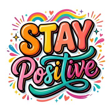 Stay Positive Lettering. Colorful hand-drawn typography design. Summer summer vibe motivational phrase. Bright rainbow and heart illustration. Fun vibrant vector art for t-shirt print