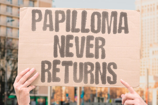 "Papilloma never returns" Viral clearance and sustained remission are documented outcomes. RECOVERY. REMISSION. PROGNOSIS. POSITIVE.
