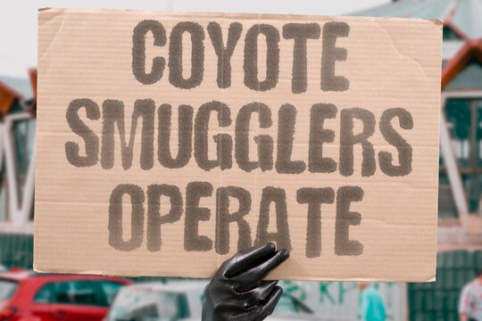 "Coyote smugglers operate" Criminal networks exploit desperate migrants. SMUGGLING. CRIMINAL. NETWORK. EXPLOITATION. DANGEROUS.