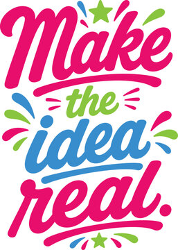 Make the idea real vector typography lettering quote design