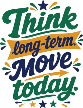Think long-term move today motivational vector typography lettering quote design