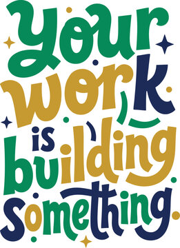 Inspirational typographic lettering vector illustration with positive motivational quote Your work is building something in green and gold colors