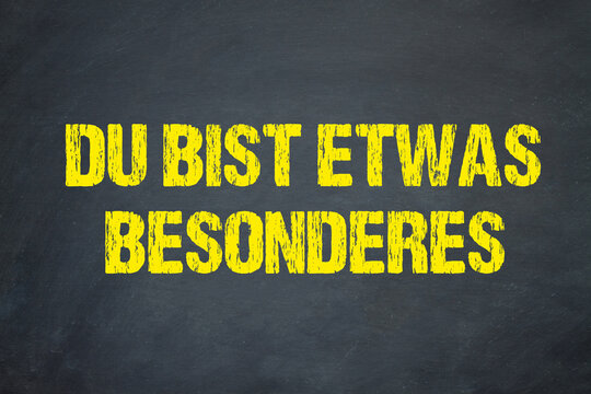 Du bist etwas Besonderes	
