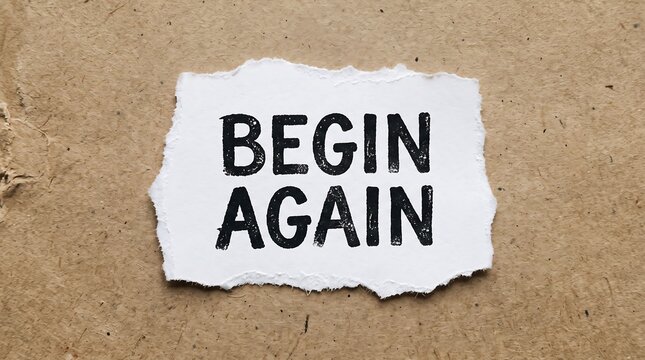 Begin again text on a torn piece of paper