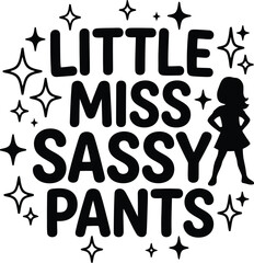 Obraz premium Little Miss Sassy Pants: A playful graphic design featuring bold text that reads LITTLE MISS SASSY PANTS surrounded by sparkling star accents and a silhouette of a girl with hands on her hips.