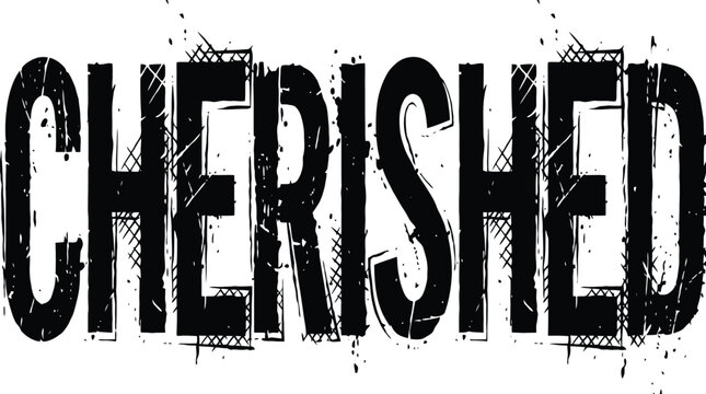 Cherished Word Text: A bold, distressed black text reads CHERISHED with a grunge, gritty aesthetic, evoking a sense of deep affection or importance.