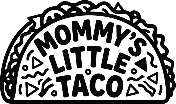 Mommy's Little Taco hand drawn lettering vector, cute Mexican food illustration for baby apparel, black and white taco shell line art
