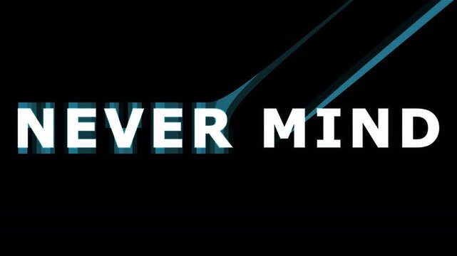 Dynamic text animation of the phrase Never Mind against a dark background with glowing light streaks
