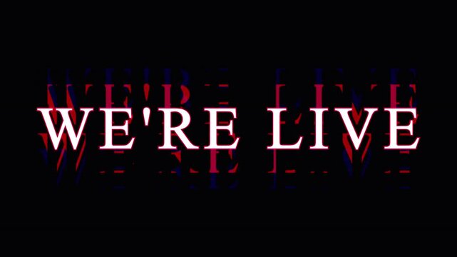 Text animation WE'RE LIVE in glitch effect against black background for broadcast launch announcement