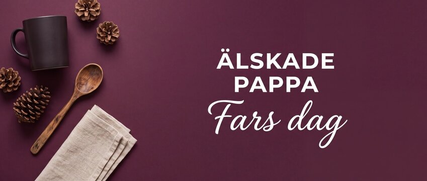 Fars Dag Swedish Fathers Day background flat lay with coffee mug, wooden spoon, linen napkin and pinecones on burgundy backdrop for Alskade Pappa greeting card banner template with copy space.