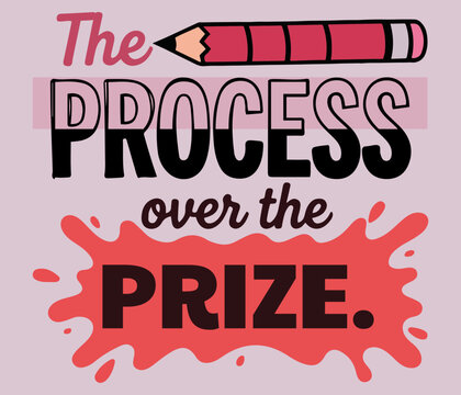The Process Over the Prize Motivational quote Typography with Pencil and Paint Splash vector poster