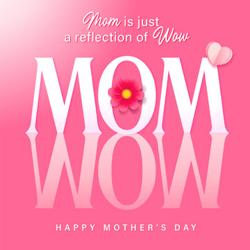 MOM is just a reflection of WOW, Happy Mothers Day card with flower and heart. Vector Mother's Day banner design for sale poster or wishes