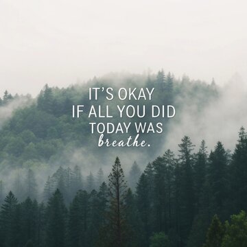 A serene landscape featuring a misty forest backdrop with an inspiring quote about the simplicity of existence encouraging mindfulness and self acceptance.
