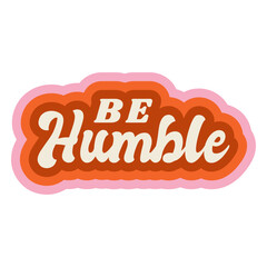 Obraz premium Be humble lettering vintage