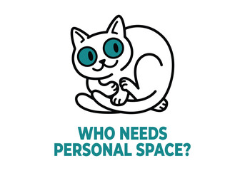 Fototapeta premium Who Needs Personal Space Funny Cat T-Shirt Design Graphic