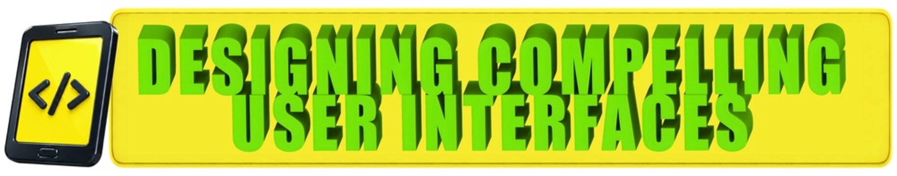Designing Compelling User Interfaces 3d text on banner with Smartphone with Code 3d icon - 3d render