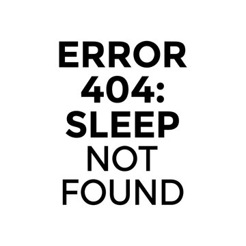 Error 404 Sleep Not Found Funny Coding Programmer Typography T-Shirt Design