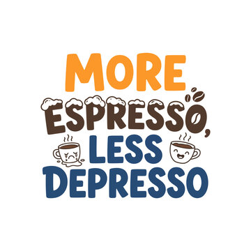 More Espresso Less Depresso Cute Coffee Vector T-Shirt Design
