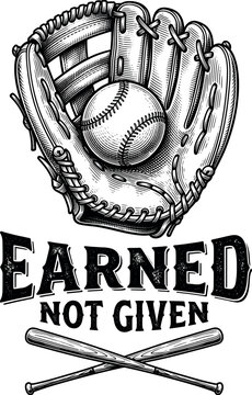 A vintage emblem with a leather baseball glove holding a stitched ball above bold lettering reading earned not given and two small crossed bats drawn in engraving style on white