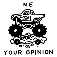 Me crushing your opinion, monster truck over broken car, bold sassy attitude art © Dani