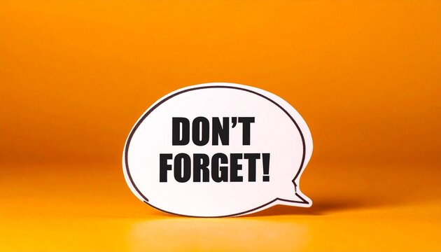 Don&rsquo;t Forget Text in Bold Black Capital Letters Inside White Speech Bubble with Black Outline on Bright Orange Background Representing Reminder Motivation and Important Message
