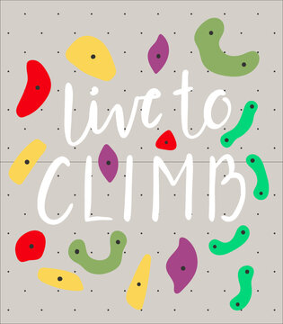 Live to climb handwritten brush lettering, colorful bouldering grips illustration on climbing wall background. Rock climbing, mountaineering inspirational quote, print design. Hand drawn vector