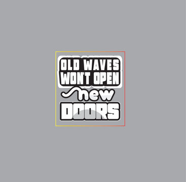 Bold motivational typography t-shirt design featuring the quote &ldquo;Old Waves Won&rsquo;t Open New Doors&rdquo; with a modern distressed and outlined graphic style. Suitable for apparel, streetwear, inspirational me